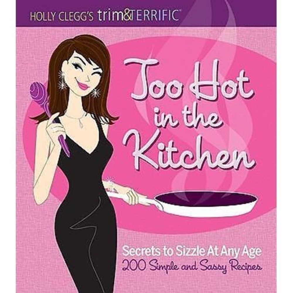 Too Hot in the Kitchen: Secrets to Siz..., Clegg, Holly